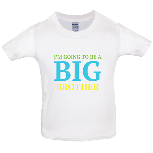 I'm Going To Be A Big Brother Kids T Shirt