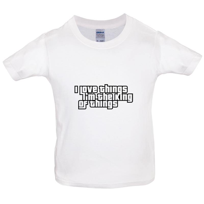 I Love Things I'm The King Of Things Kids T Shirt