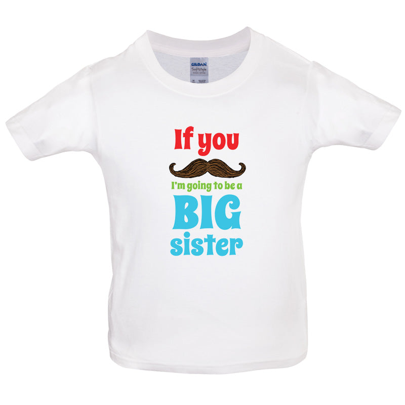 If You Moustache I'm Going To Be A Big Sister Kids T Shirt