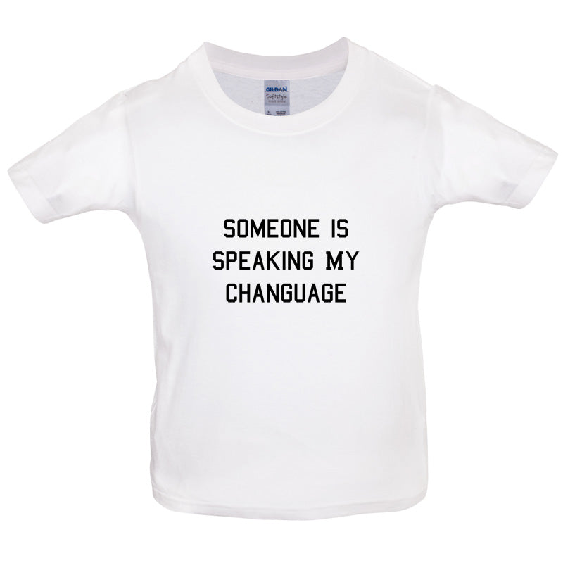 Someone Is Speaking My Changuage Kids T Shirt