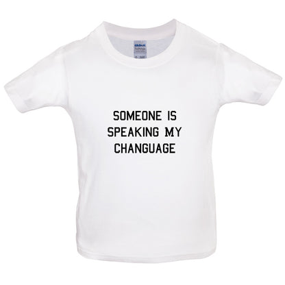 Someone Is Speaking My Changuage Kids T Shirt