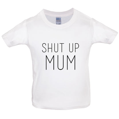 Shut Up Mum Kids T Shirt