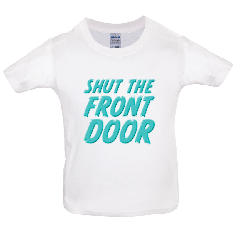 Shut The Front Door Kids T Shirt