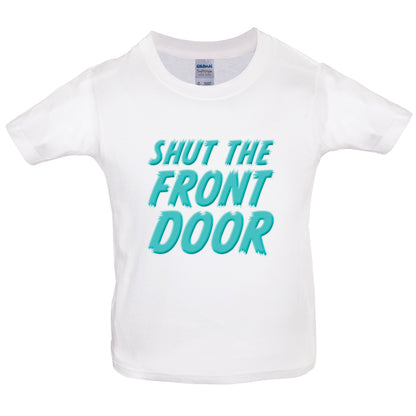 Shut The Front Door Kids T Shirt