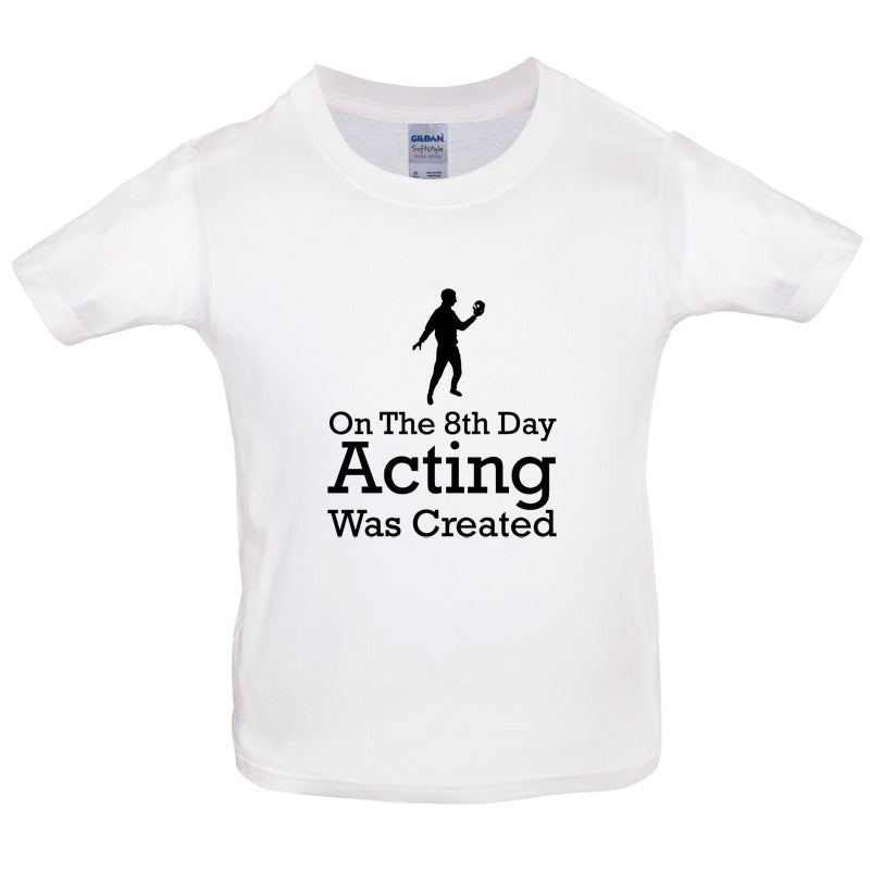On The 8th Day Acting Was Created Kids T Shirt