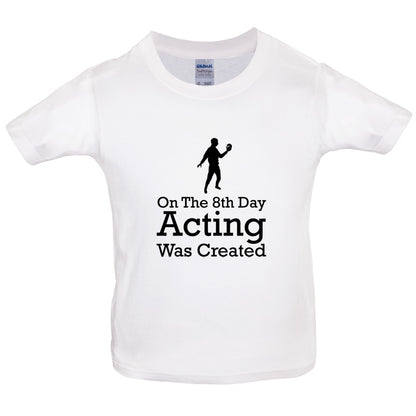 On The 8th Day Acting Was Created Kids T Shirt