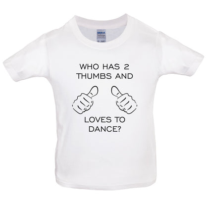 Who Has 2 Thumbs And Loves To Dance Kids T Shirt