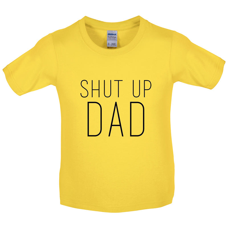 Shut Up Dad Kids T Shirt