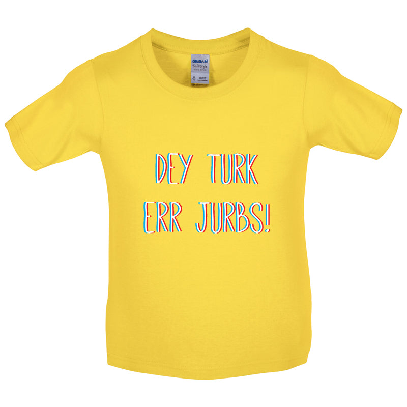 Dey Turk Err Jurbs Kids T Shirt