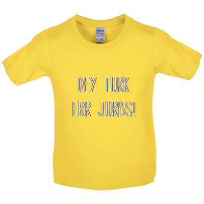 Dey Turk Err Jurbs Kids T Shirt