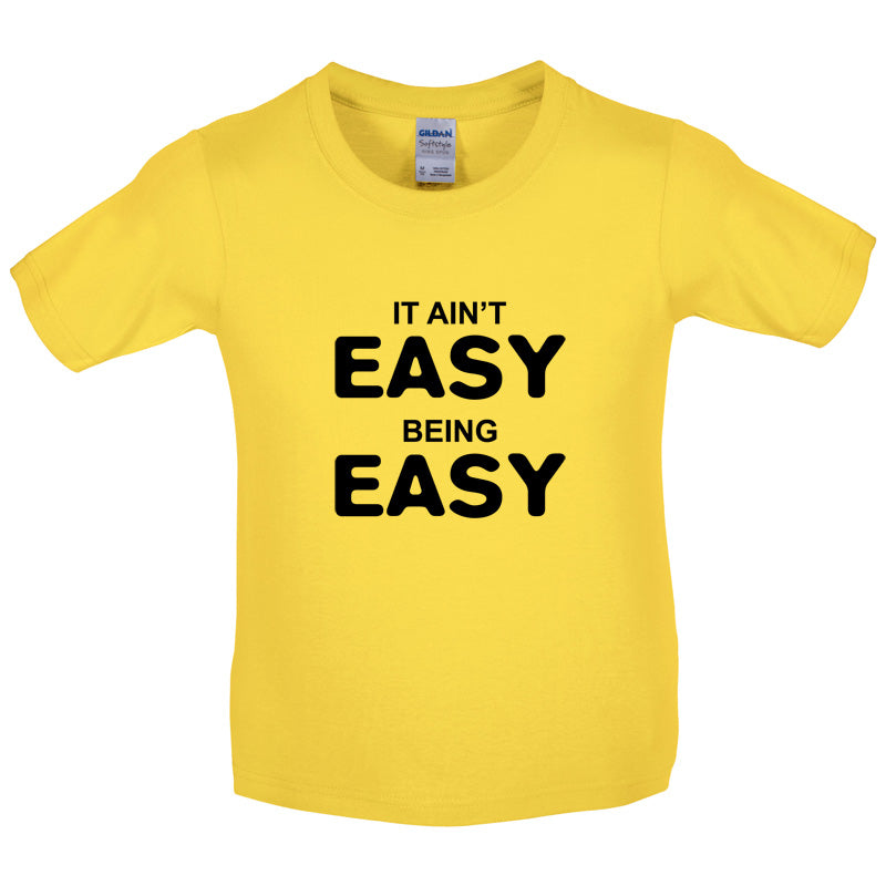 It Ain't Easy Being Easy Kids T Shirt