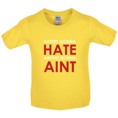 Haters Gunna Hate, Ainters Gunna Aint Kids T Shirt