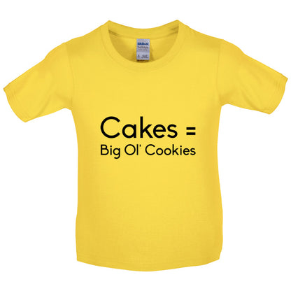 Cakes = Big Ol' Cookies Kids T Shirt
