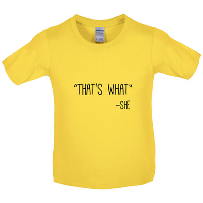 Thats What - She Kids T Shirt