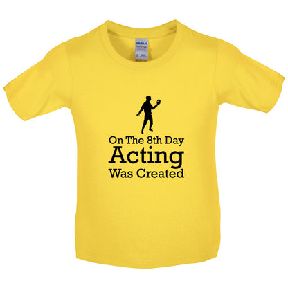 On The 8th Day Acting Was Created Kids T Shirt