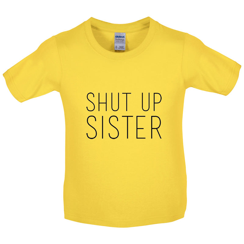 Shut Up Sister Kids T Shirt