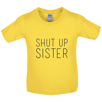 Shut Up Sister Kids T Shirt