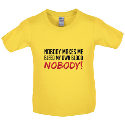 Nobody Makes Me Bleed My Own Blood NOBODY Kids T Shirt