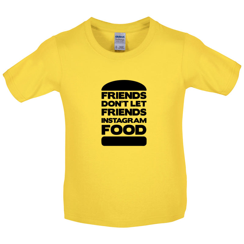 Friends Don't Let Friends Instagram Food Kids T Shirt