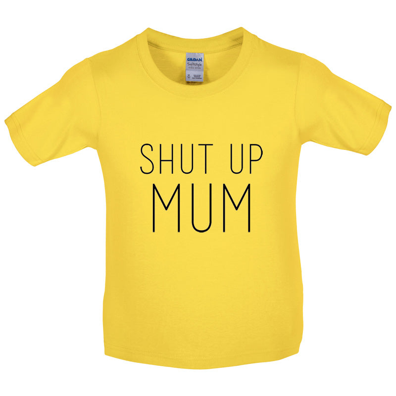 Shut Up Mum Kids T Shirt