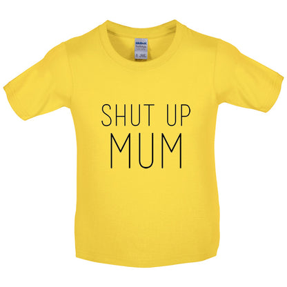 Shut Up Mum Kids T Shirt