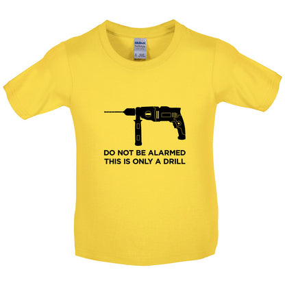 Do Not Be Alarmed This Is Only A Drill Kids T Shirt