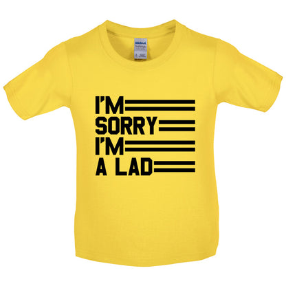 I'm Sorry I'm A Lad Kids T Shirt