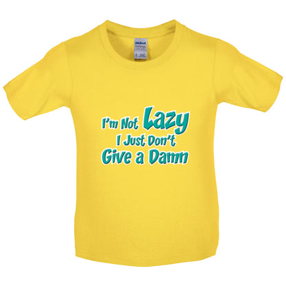 I'm Not Lazy, I Just Don't Give a Damn Kids T Shirt