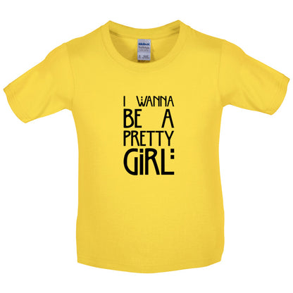 I Wanna Be A Pretty Girl Kids T Shirt