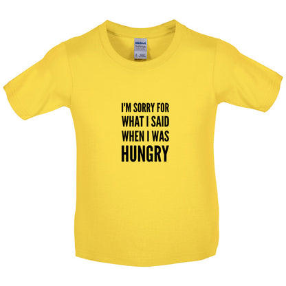 I'm Sorry For What I Said When I Was Hungry Kids T Shirt