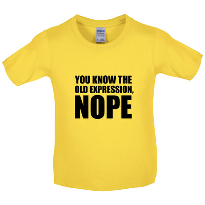 You Know The Old Expression, NOPE Kids T Shirt