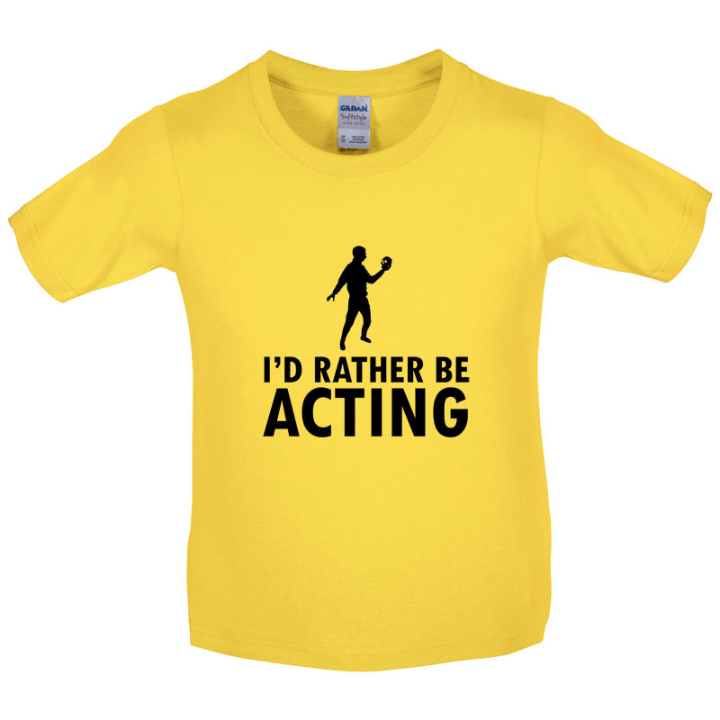 I'd Rather Be Acting Kids T Shirt