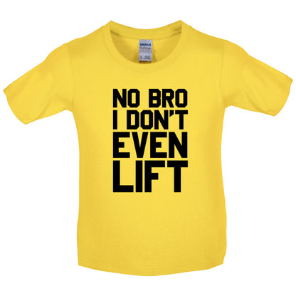 No Bro I Dont Even Lift Kids T Shirt