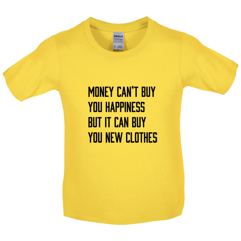 Money Can't Buy You Happiness But It Can Buy You New Clothes Kids T Shirt