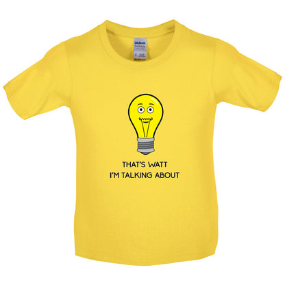 That's Watt I'm Talking About Kids T Shirt