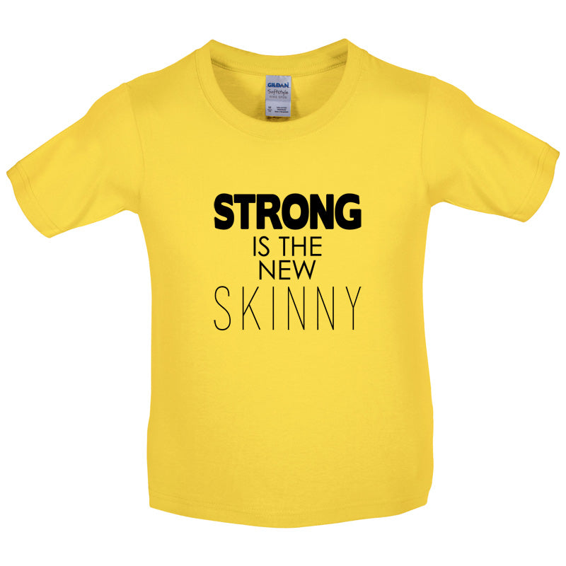 Strong Is The New Skinny Kids T Shirt