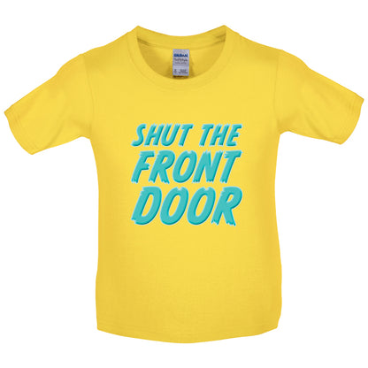 Shut The Front Door Kids T Shirt