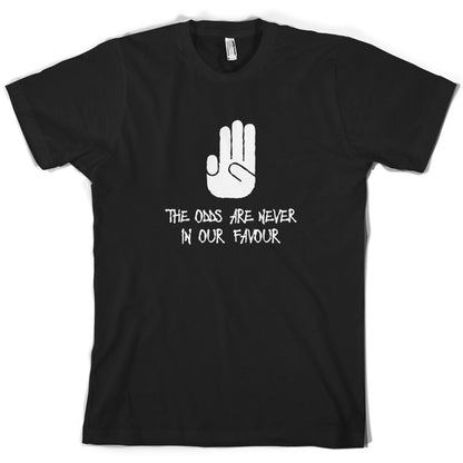 The Odds Are Never In Our Favour T Shirt