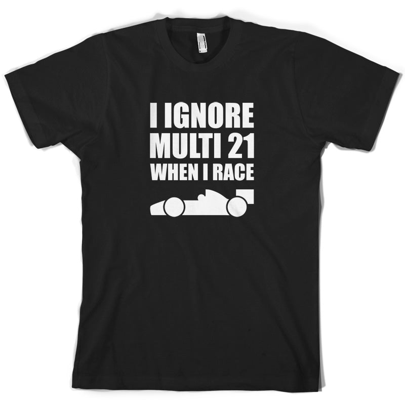 I Ignore Multi 21 When I Race T Shirt