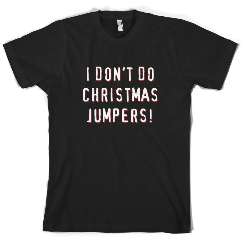 I Don't Do Christmas Jumpers T Shirt