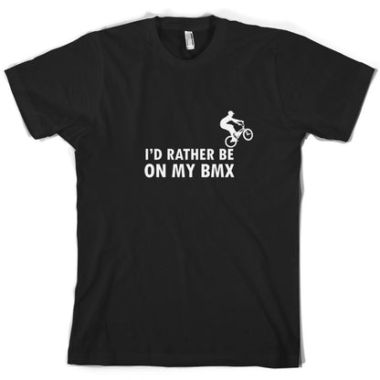 I'd Rather Be On My BMX T Shirt
