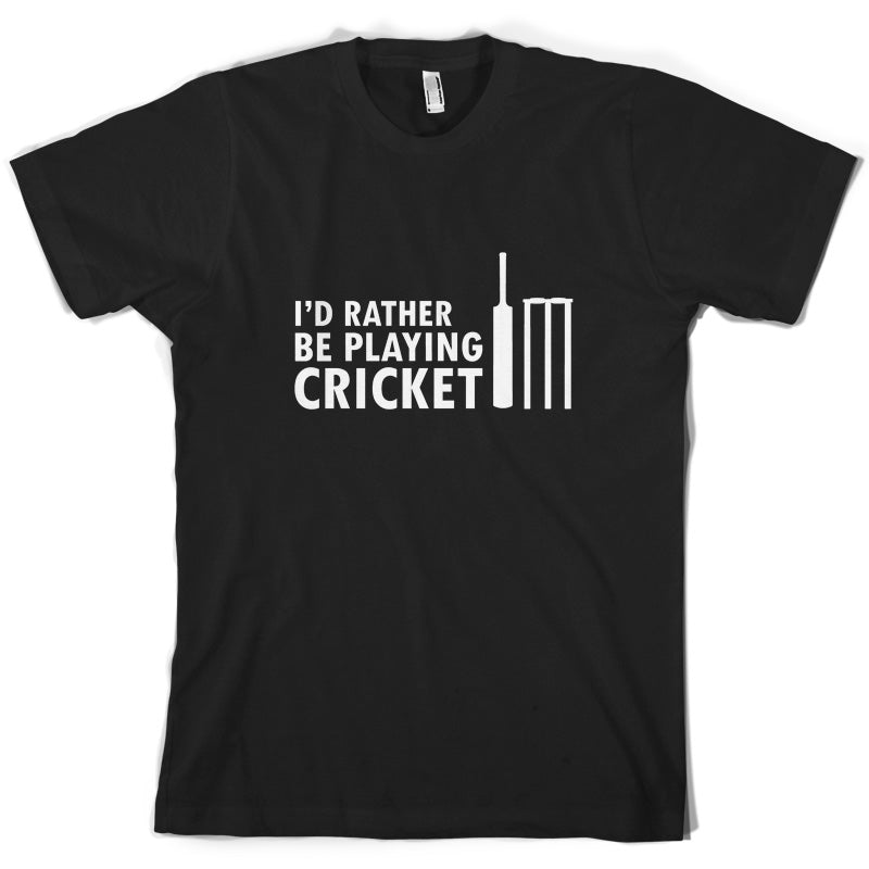 I'd Rather Be Playing Cricket T Shirt