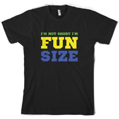 I'm Not Short I'm Fun Size T Shirt