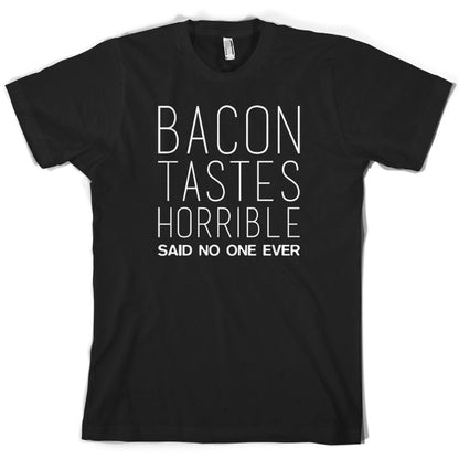 Bacon Tastes Horrible Said No One Ever T Shirt
