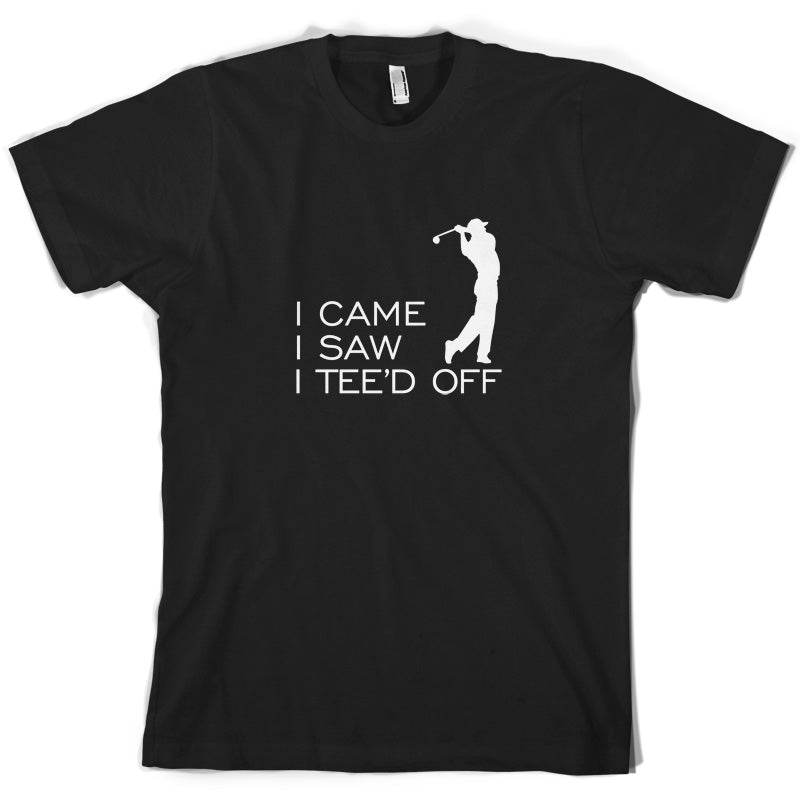 I Came I Saw I Tee'd Off T Shirt