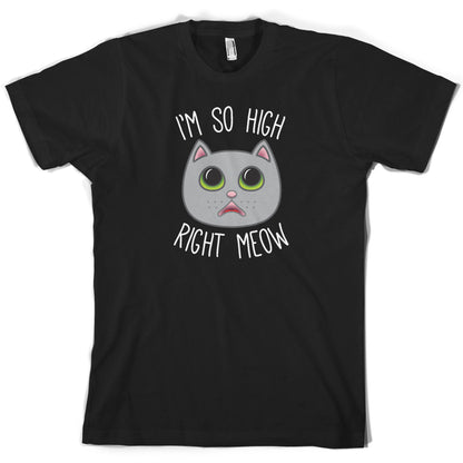 I'm So High Right Meow T Shirt