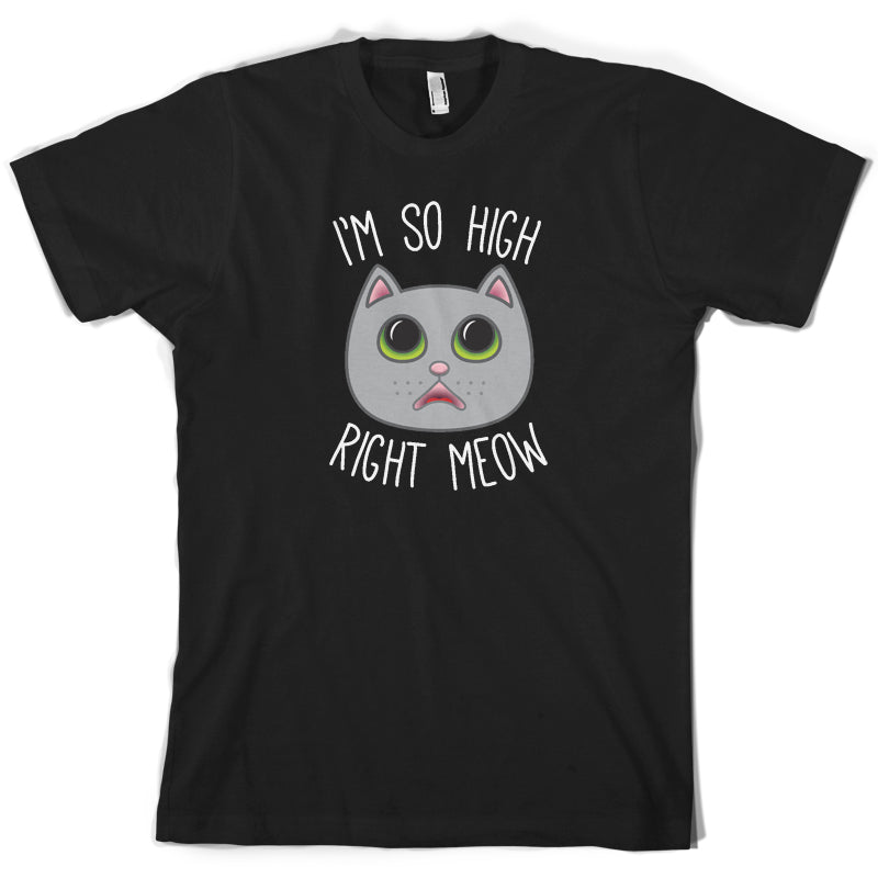 I'm So High Right Meow T Shirt
