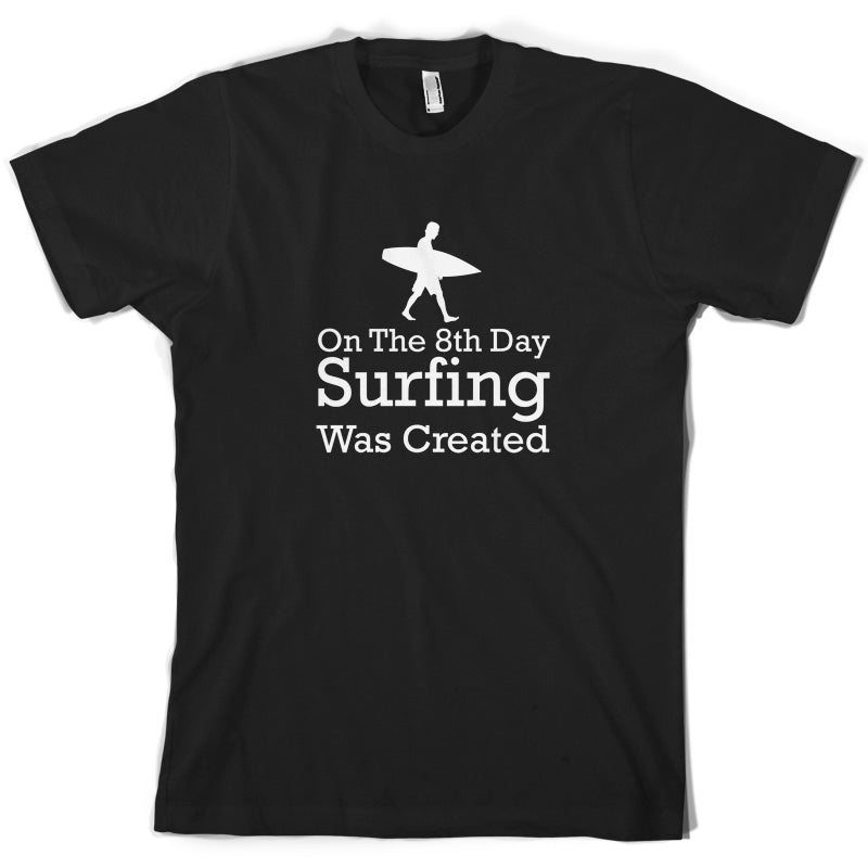 On The 8th Day Surfing Was Created T Shirt
