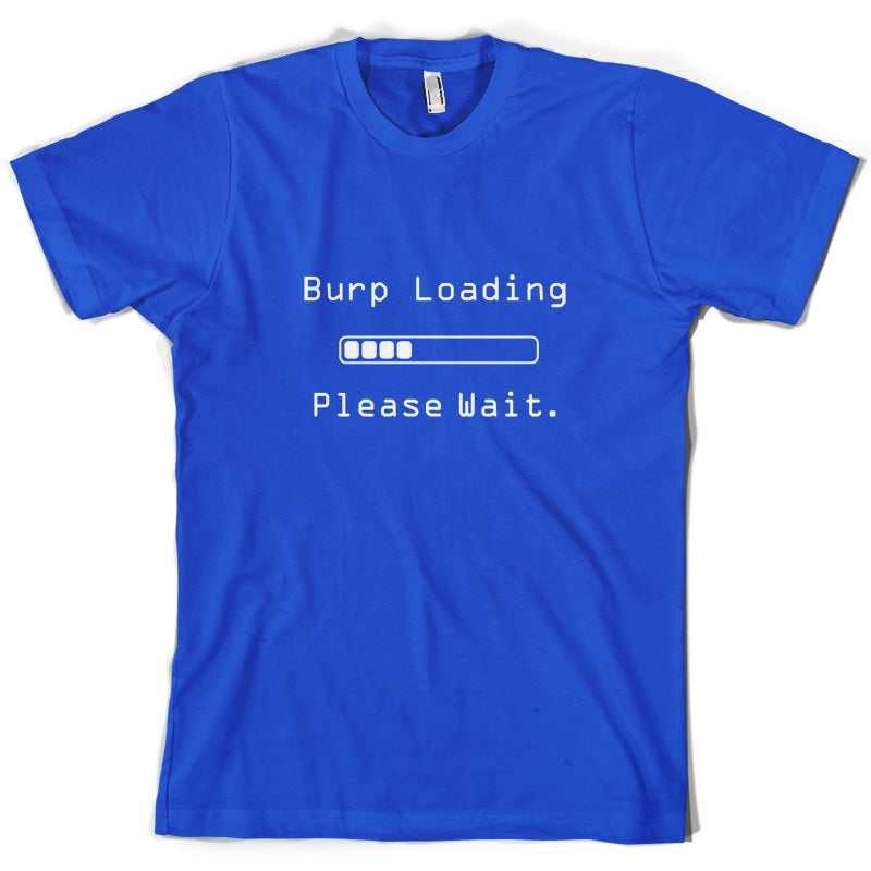 Burp Loading Please Wait T Shirt