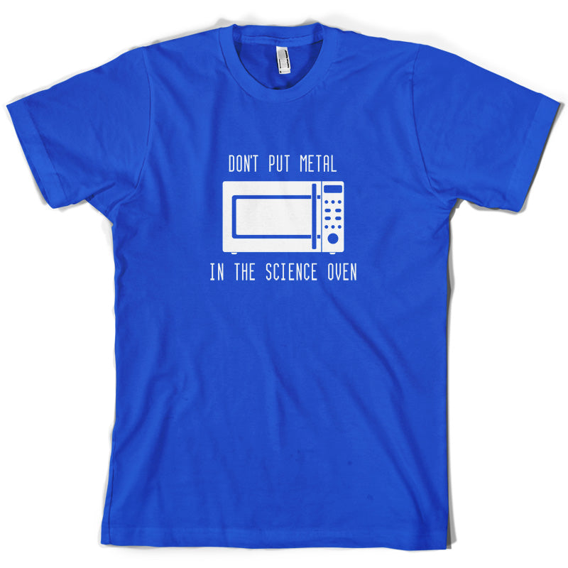 Dont Put Metal In The Science Oven T Shirt